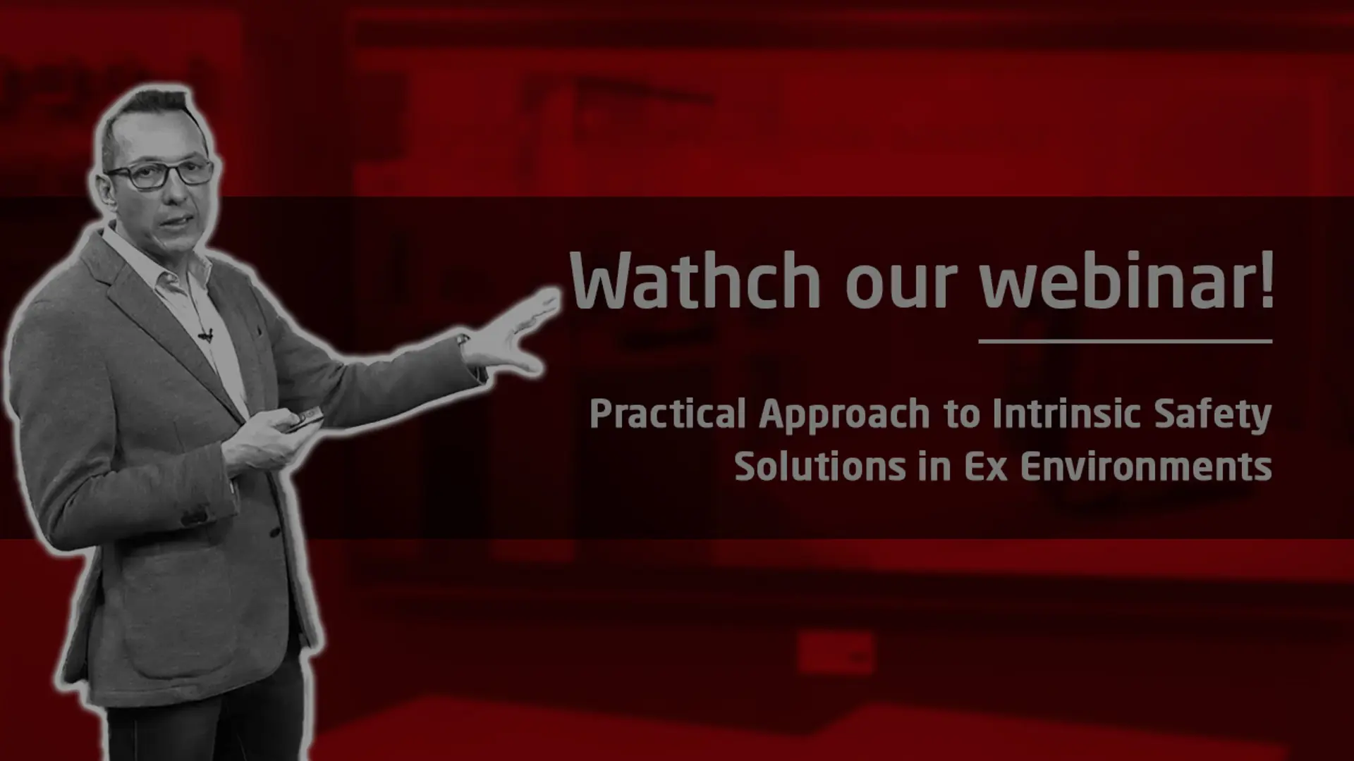 Webinar - A Practical Approach to Intrinsic Safety Solutions in Ex Environments